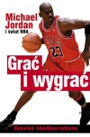 Grać i wygrać - Michael Jordan i świat NBA