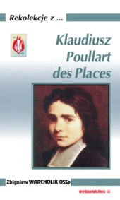 Klaudiusz Poullart des Places (Rekolekcje z ..., cz.3)