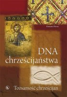 DNA chrześcijaństwa. Tożsamość chrześcijan (fragmenty)