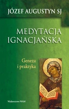 Medytacja Ignacjańska (Wstęp, Wojciech Ziółek SJ )
