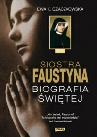 Recenzja: Siostra Faustyna. Biografia Świętej