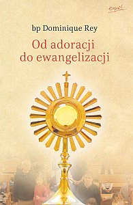 Adoracja eucharystyczna określa tożsamość chrześcijańską i kościelną