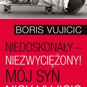 Książka Borisa Vujicica: Niedoskonały – niezwyciężony! Mój syn Nick Vujicic
