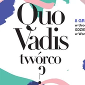 "Quo Vadis Twórco?" - I Dzień Katolickich Twórców i Artystów
