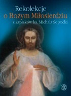 Rekolekcje o Bożym Miłosierdziu z zapisków ks. Michała Sopoćki
