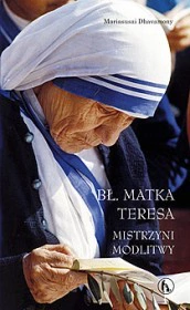 Bł. Matka Teresa. Mistrzyni modlitwy