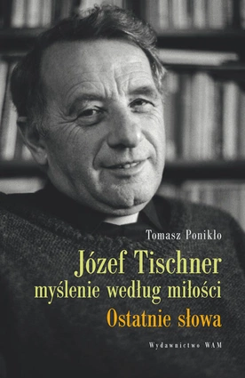 Józef Tischner - myslenie według miłości