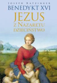 "Jezus z Nazaretu. Dzieciństwo" Benedykta XVI