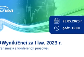 #WynikiEnei za I kw. 2023 r. - transmisja z konferencji