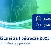 #WynikiEnei za I półrocze 2023 r. - transmisja z konferencji