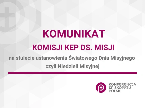 Komunikat Komisji Konferencji Episkopatu Polski ds. Misji na stulecie ustanowienia Światowego Dnia Misyjnego czyli Niedzieli Misyjnej